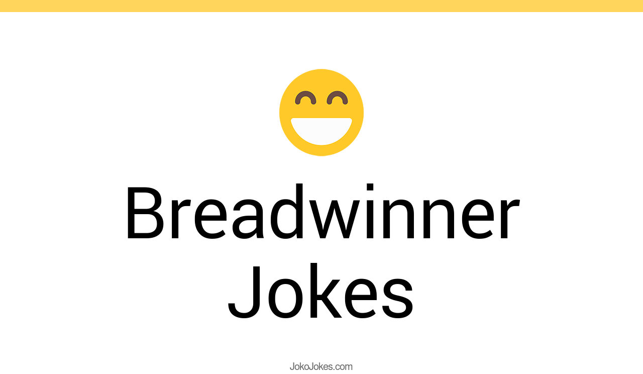 2+ Breadwinner Jokes And Funny Puns JokoJokes