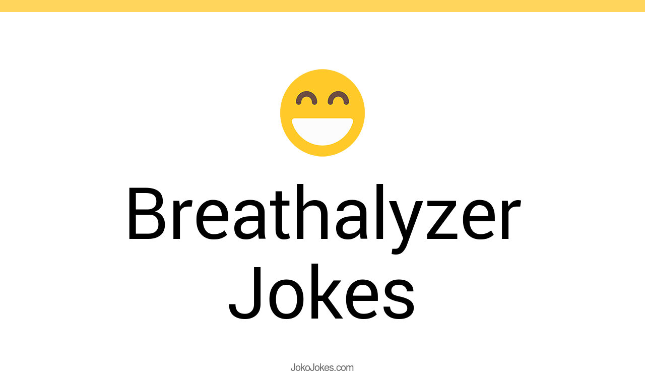 21+ Breathalyzer Jokes And Funny Puns JokoJokes
