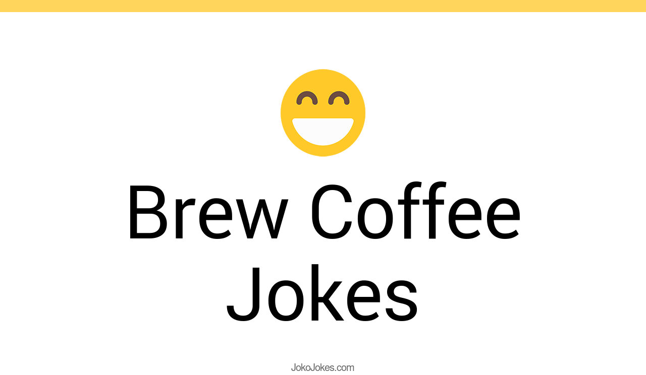 48+ Brew Coffee Jokes And Funny Puns JokoJokes