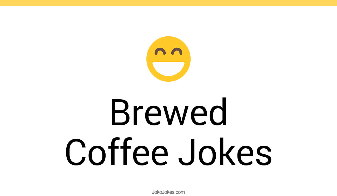 48+ Brewed Coffee Jokes And Funny Puns JokoJokes