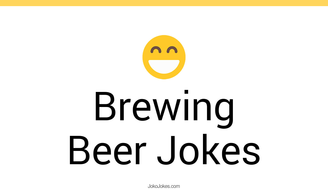 42+ Brewing Beer Jokes And Funny Puns JokoJokes