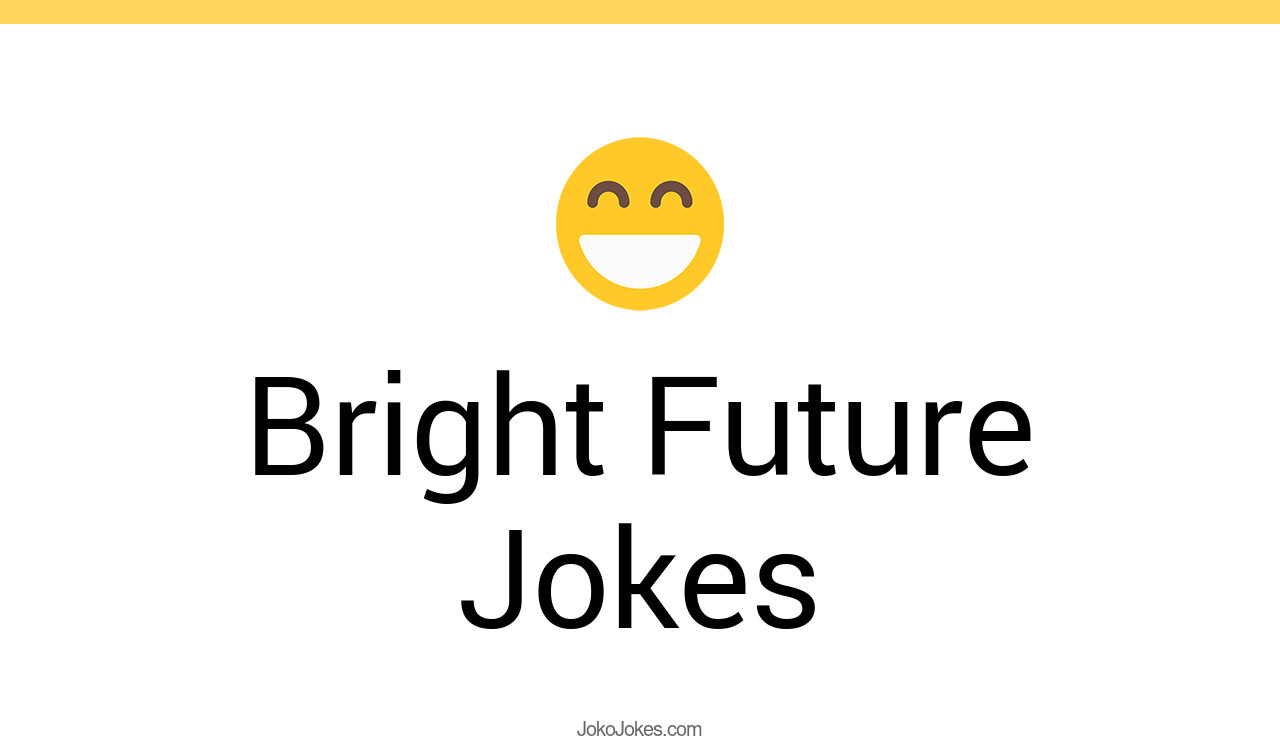 34+ Bright Future Jokes And Funny Puns JokoJokes