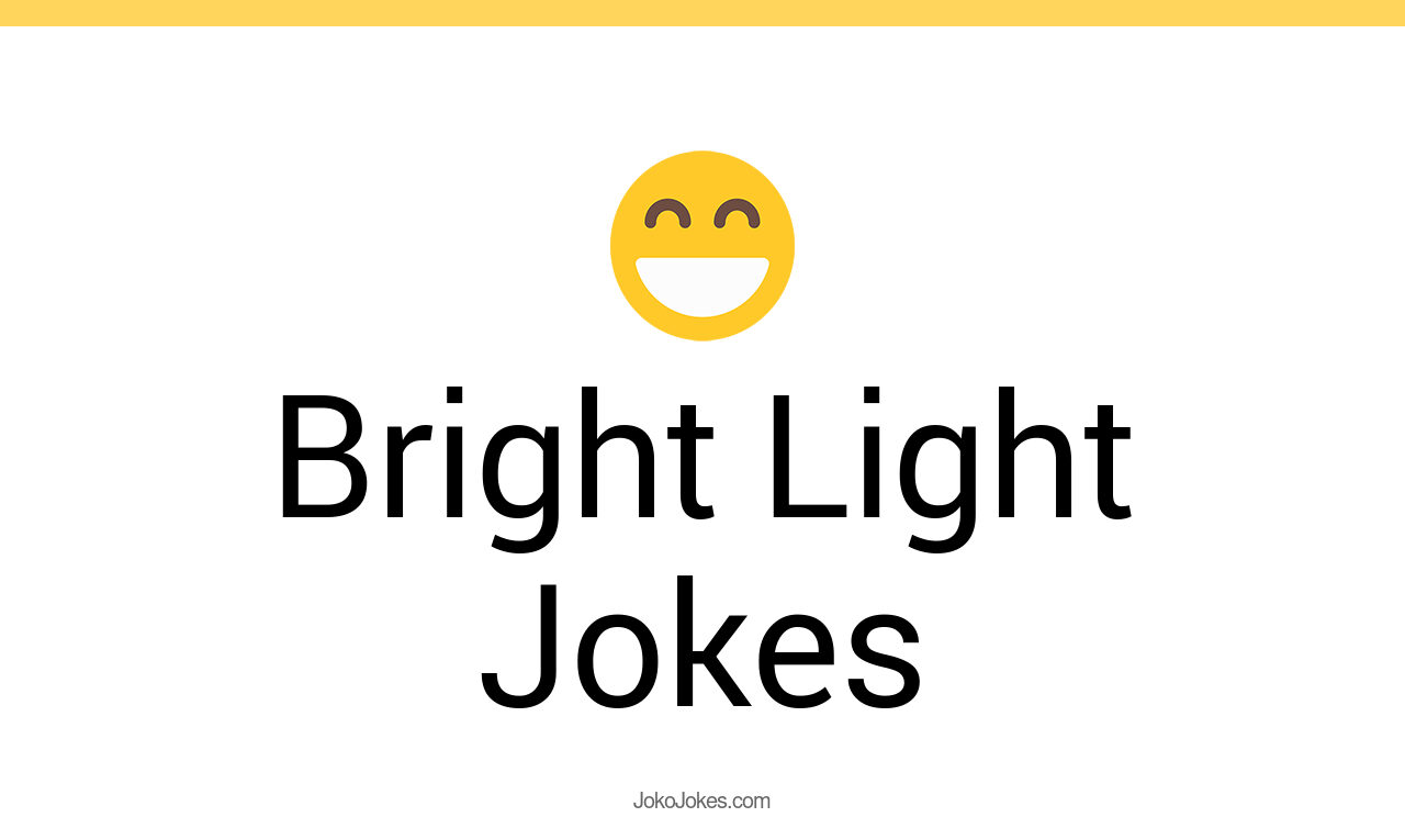 92+ Bright Light Jokes And Funny Puns JokoJokes