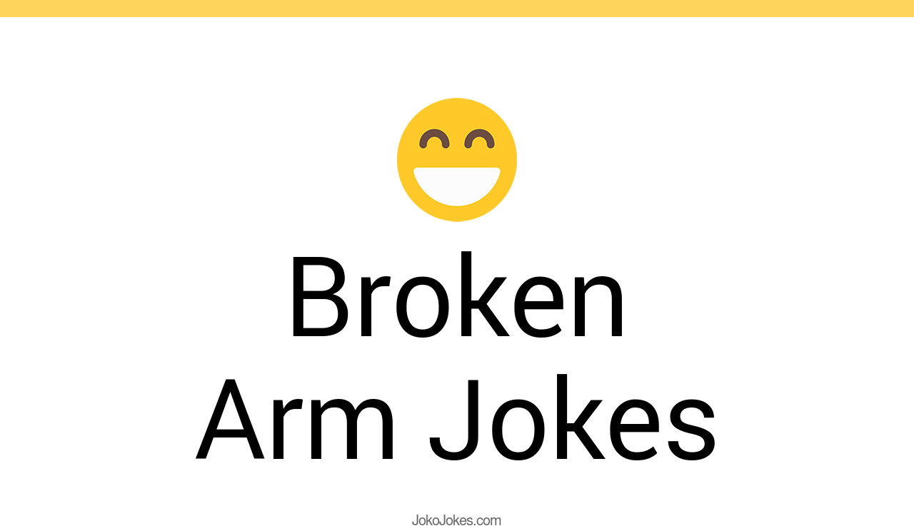 84+ Broken Arm Jokes And Funny Puns JokoJokes
