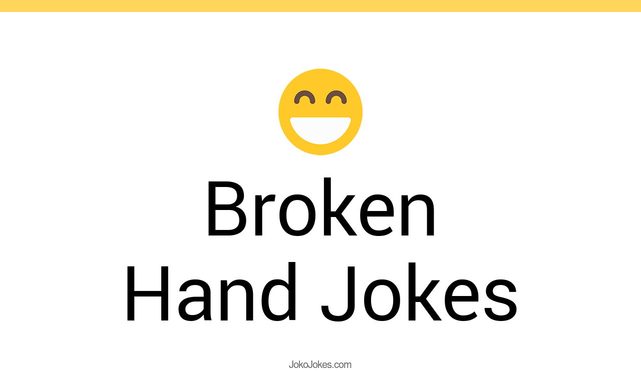40+ Broken Hand Jokes And Funny Puns JokoJokes