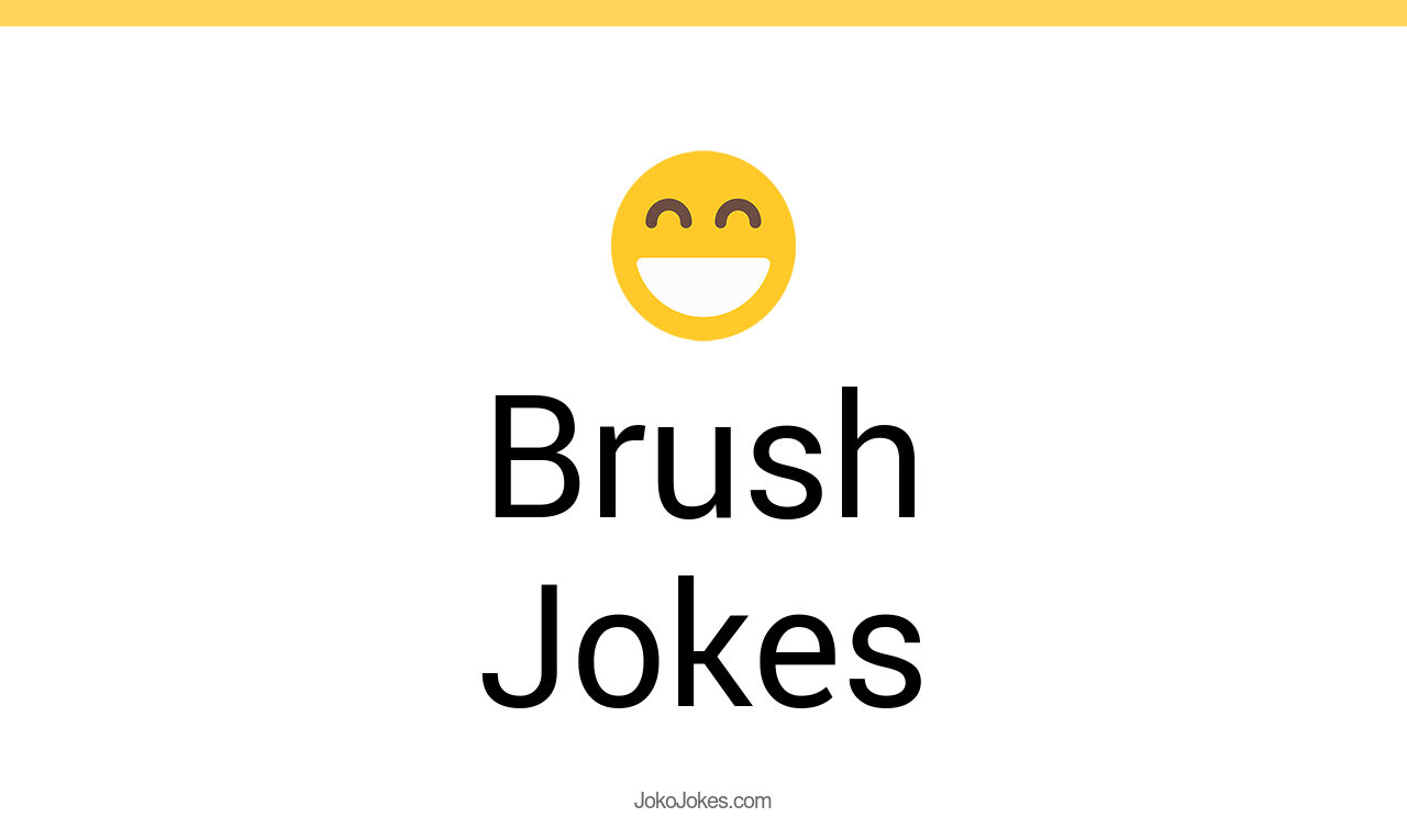 143+ Brush Jokes And Funny Puns JokoJokes