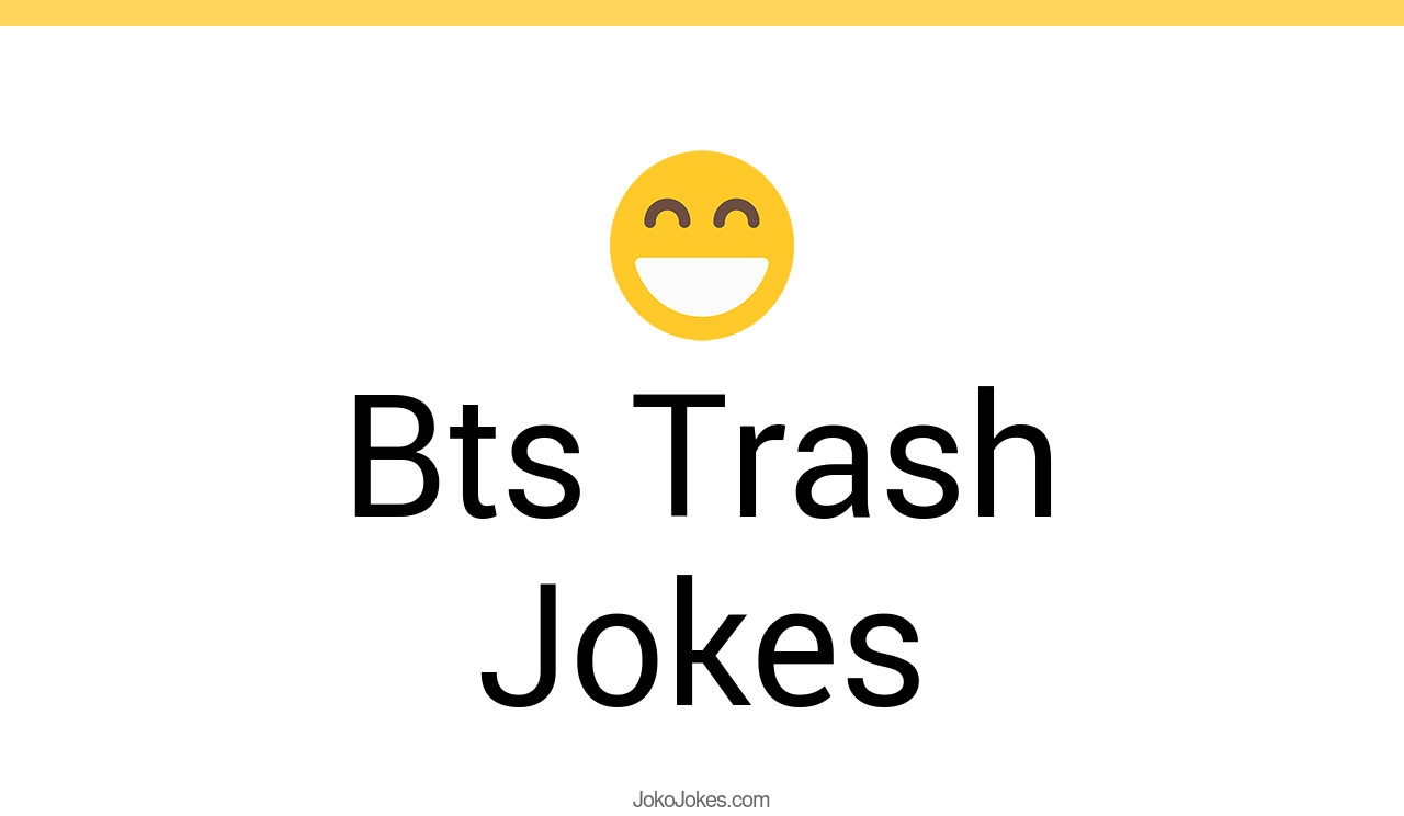 0+ Bts Trash Jokes That Will Make You Laugh Out Loud