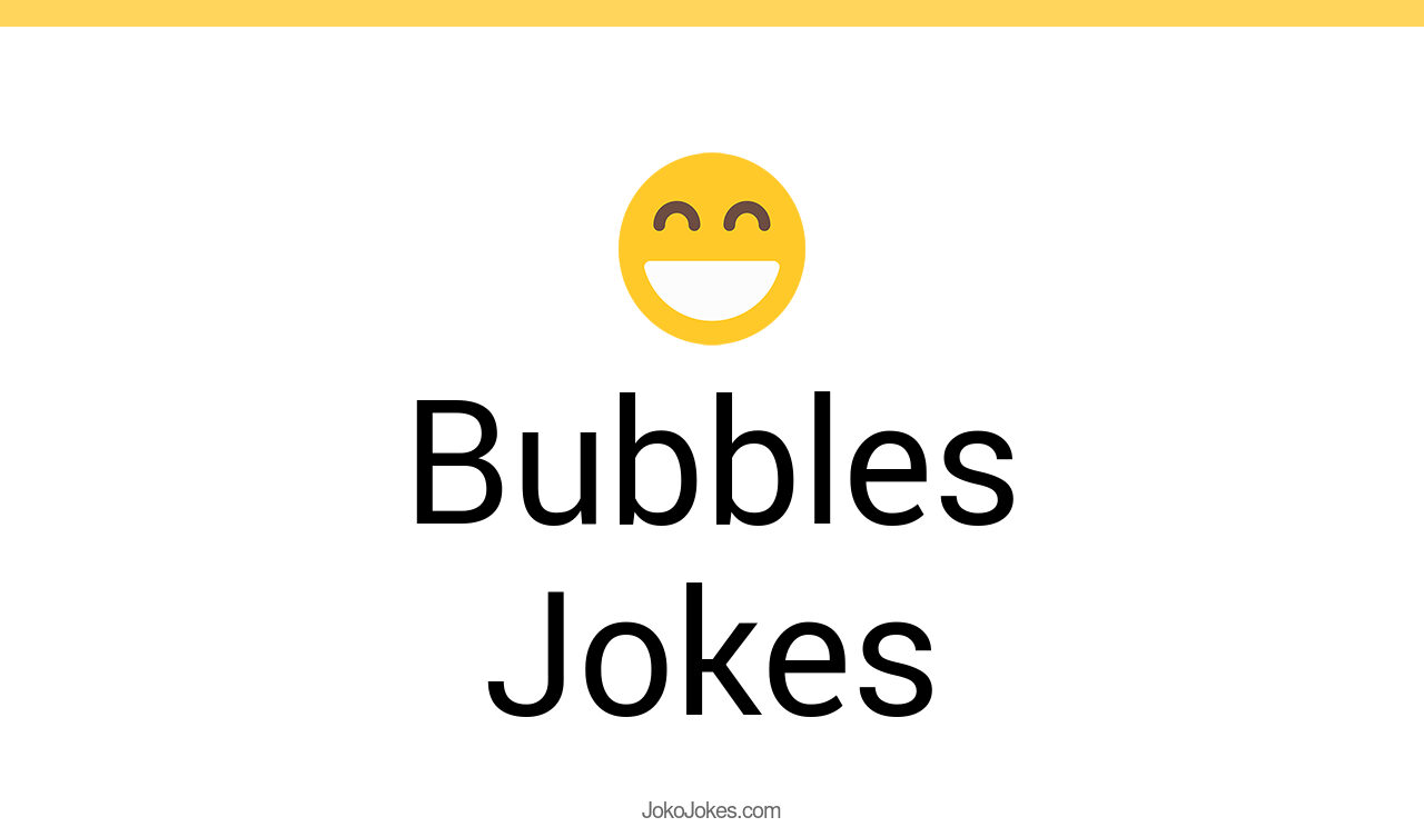 127+ Bubbles Jokes And Funny Puns JokoJokes
