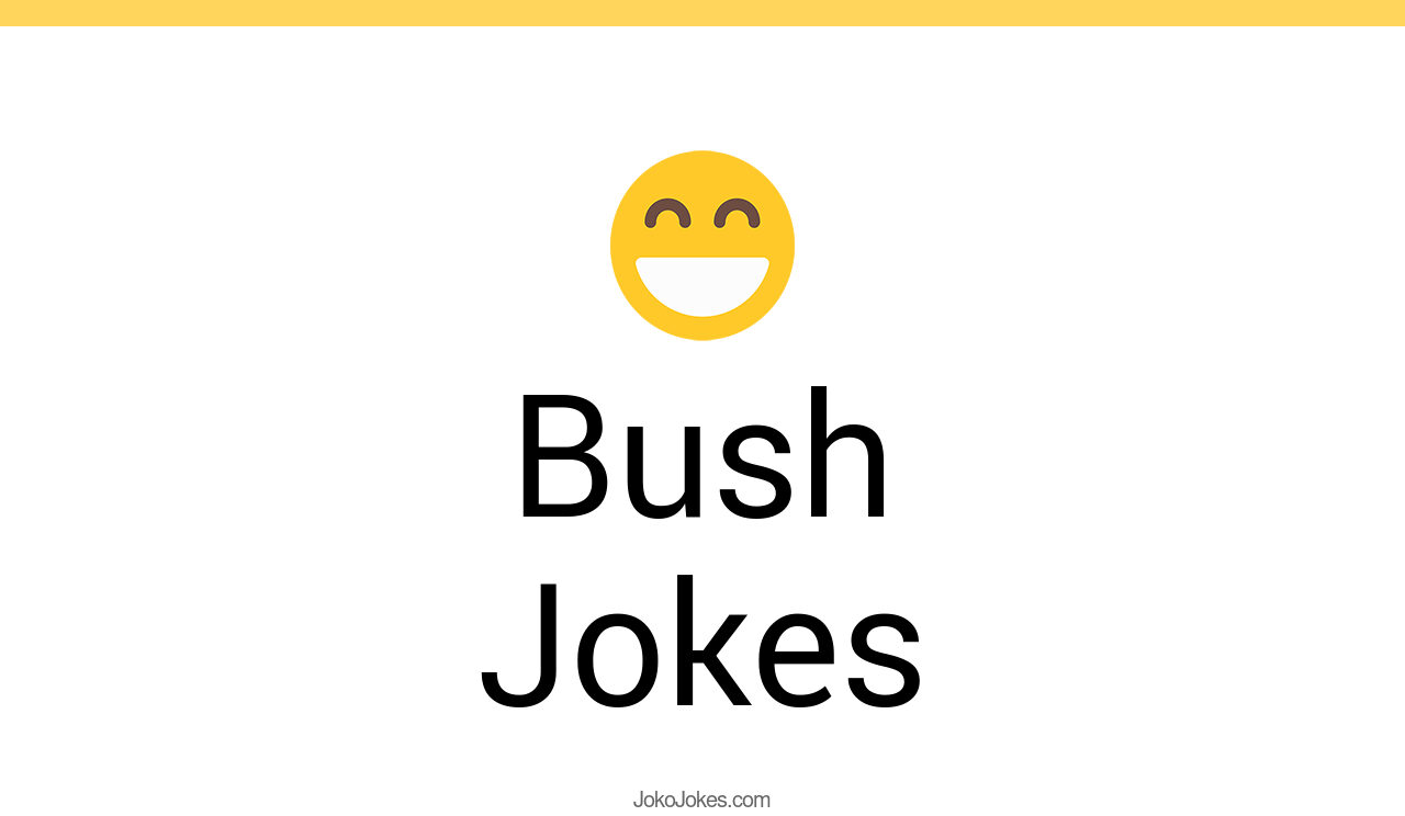 154+ Bush Jokes And Funny Puns JokoJokes