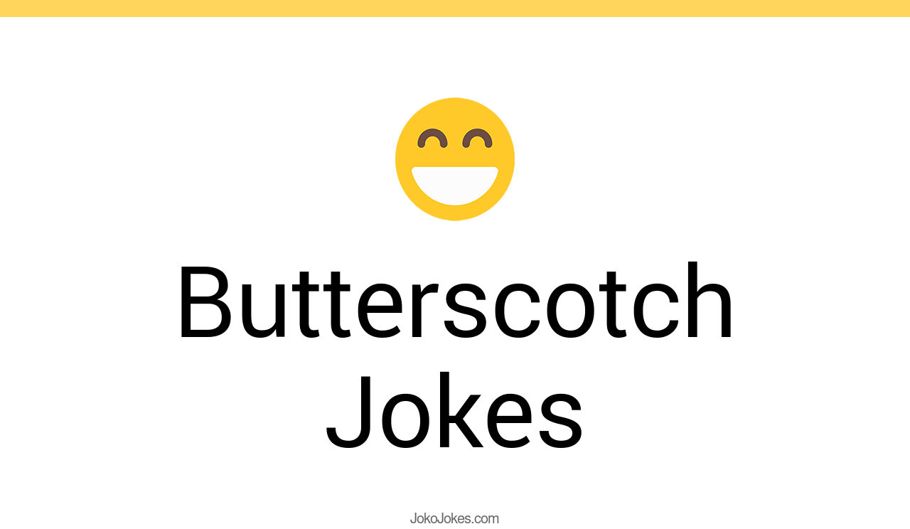 3+ Butterscotch Jokes And Funny Puns JokoJokes