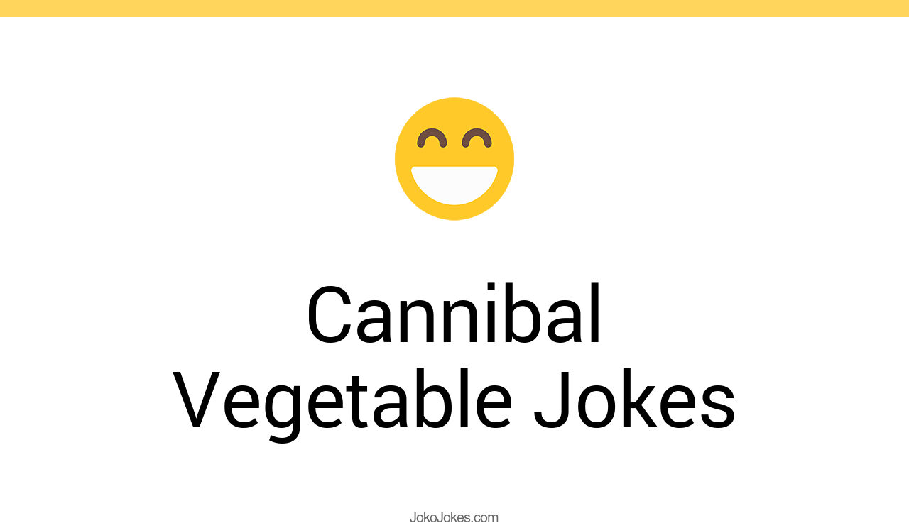 37+ Cannibal Vegetable Jokes And Funny Puns JokoJokes
