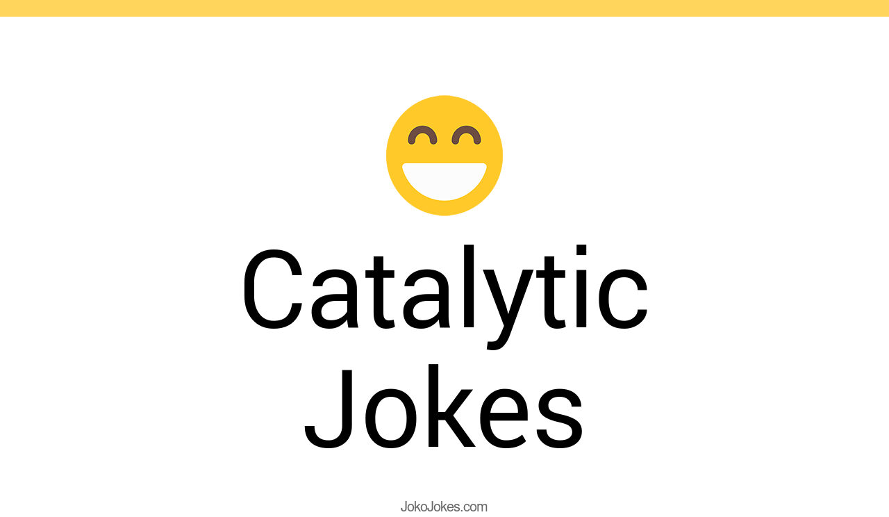 2+ Catalytic Jokes And Funny Puns JokoJokes