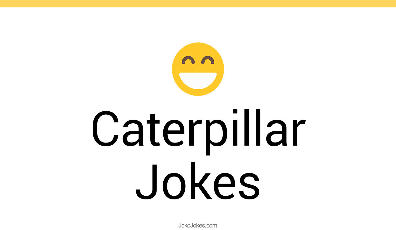 42+ Caterpillar Jokes And Funny Puns JokoJokes