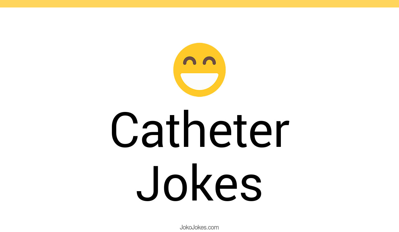 3+ Catheter Jokes And Funny Puns JokoJokes