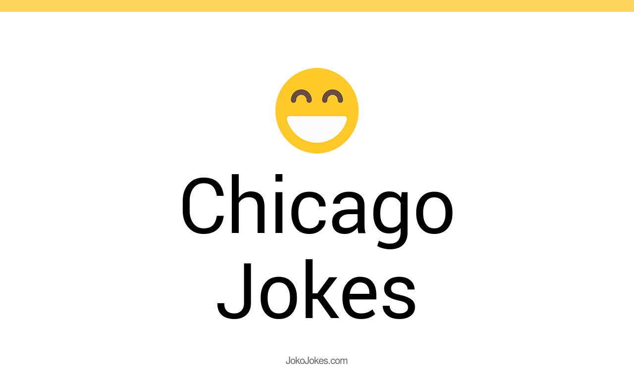 111+ Chicago Jokes And Funny Puns JokoJokes