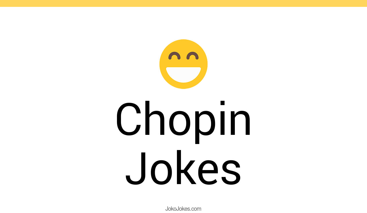 41+ Chopin Jokes And Funny Puns JokoJokes