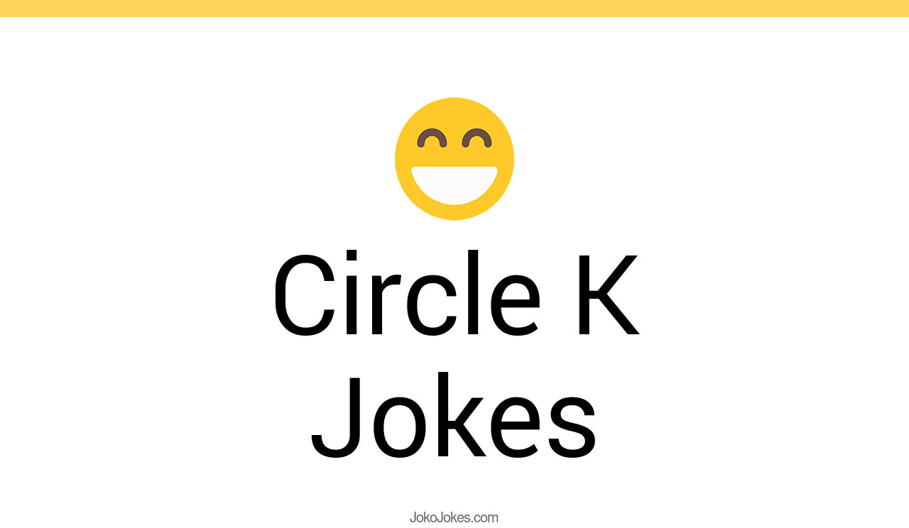 2+ Circle K Jokes And Funny Puns JokoJokes