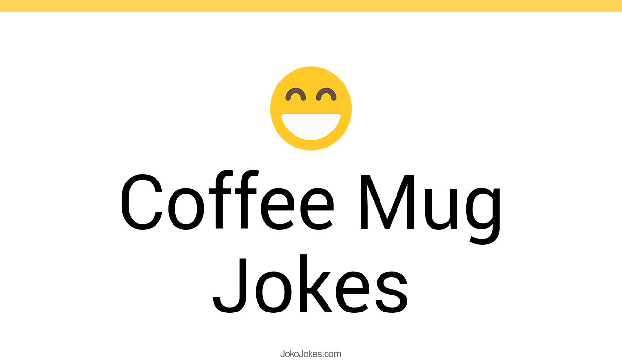 70+ Coffee Mug Jokes And Funny Puns JokoJokes