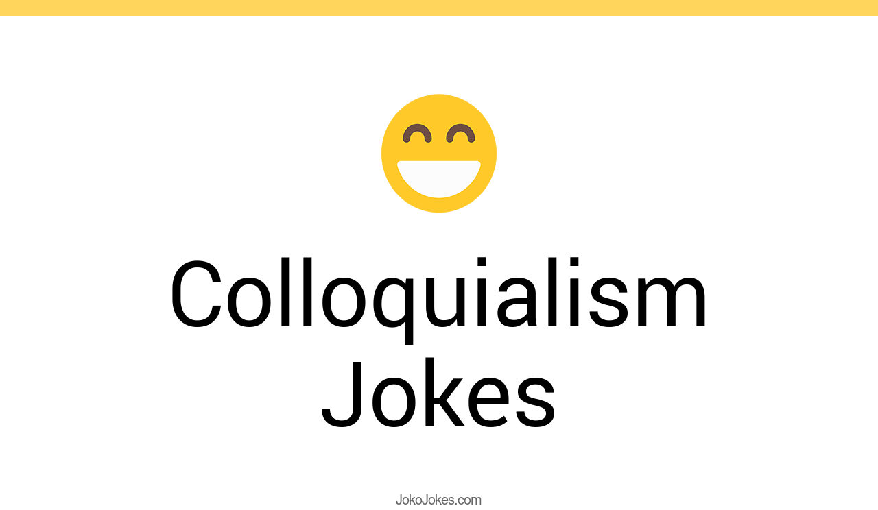 3+ Colloquialism Jokes And Funny Puns JokoJokes