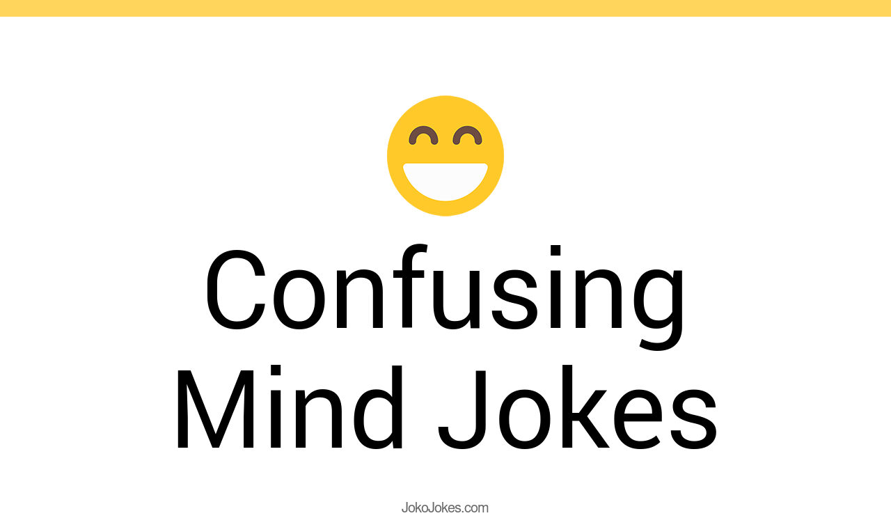 29+ Confusing Mind Jokes And Funny Puns JokoJokes