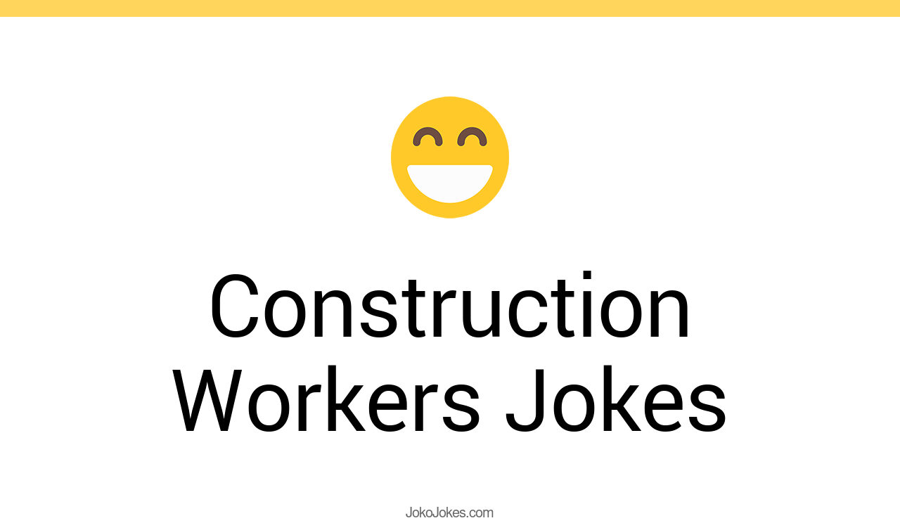 80+ Construction Workers Jokes And Funny Puns JokoJokes