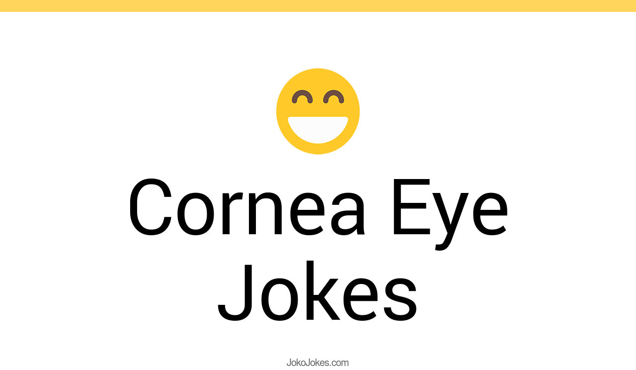 30+ Cornea Eye Jokes And Funny Puns JokoJokes