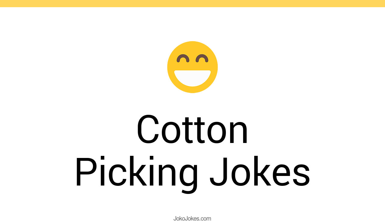 53+ Cotton Picking Jokes And Funny Puns JokoJokes