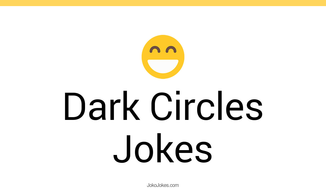 3+ Dark Circles Jokes And Funny Puns JokoJokes