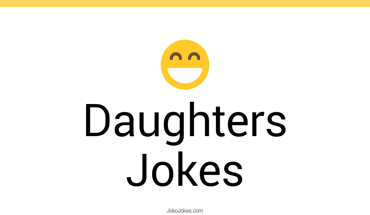 117+ Daughters Jokes That Are Funny And Good JokoJokes