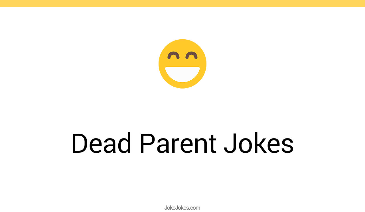 49+ Dead Parent Jokes And Funny Puns JokoJokes