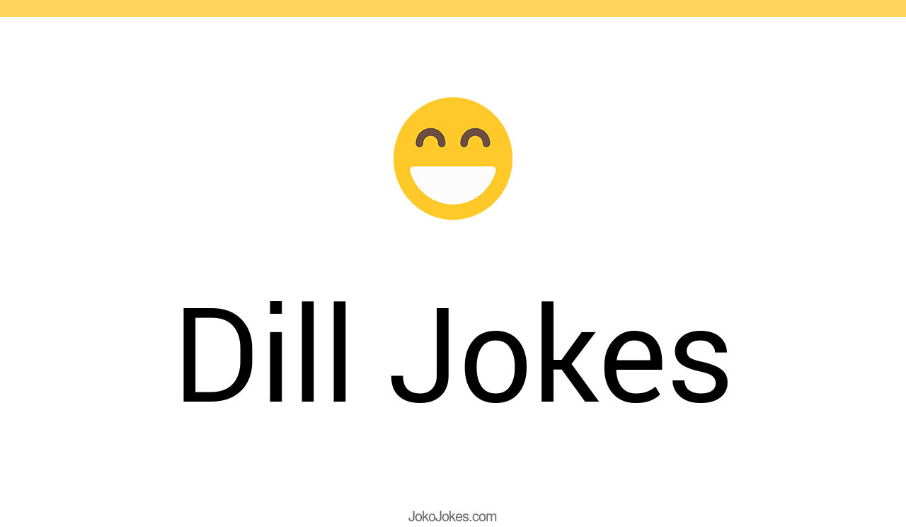 95+ Dill Jokes And Funny Puns JokoJokes