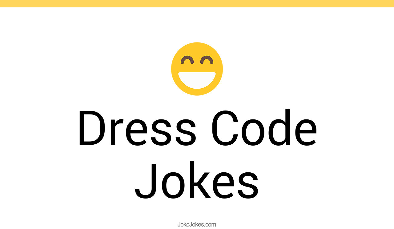 31+ Dress Code Jokes And Funny Puns JokoJokes