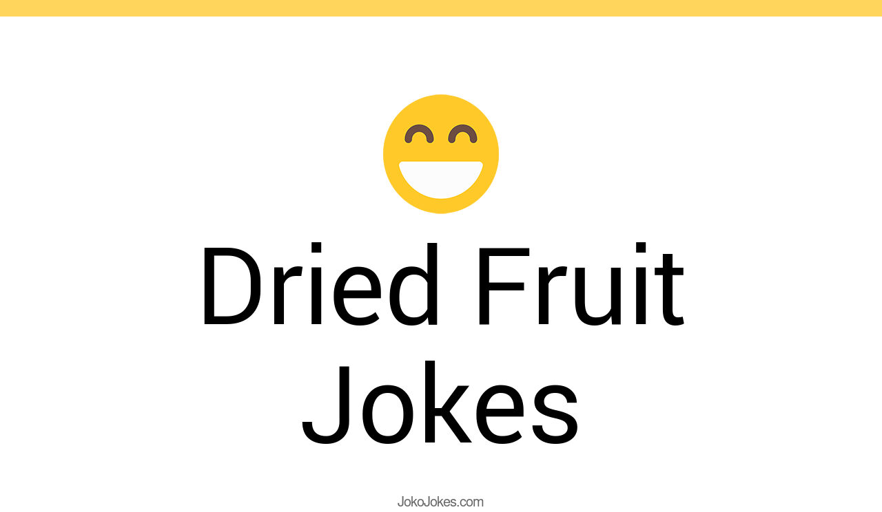22+ Dried Fruit Jokes And Funny Puns JokoJokes