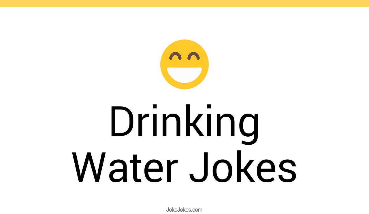 48+ Drinking Water Jokes And Funny Puns JokoJokes