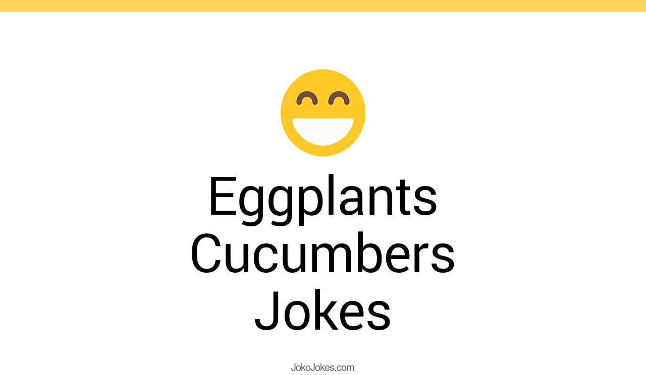 3+ Eggplants Cucumbers Jokes To Make Fun JokoJokes