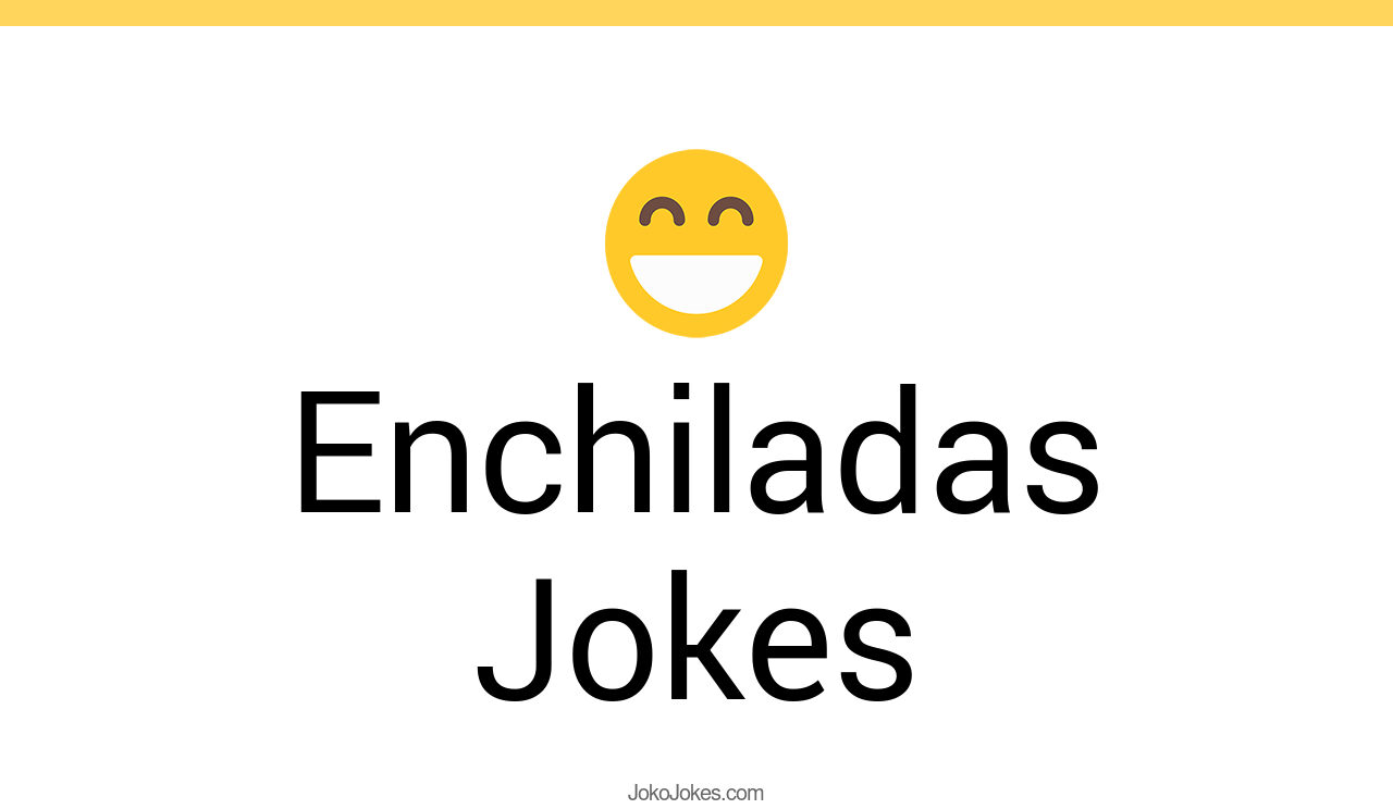 3+ Enchiladas Jokes And Funny Puns JokoJokes