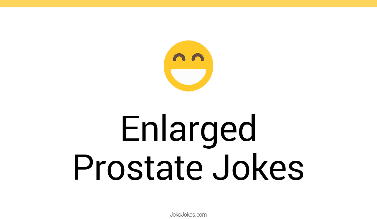 5+ Enlarged Prostate Jokes And Funny Puns JokoJokes