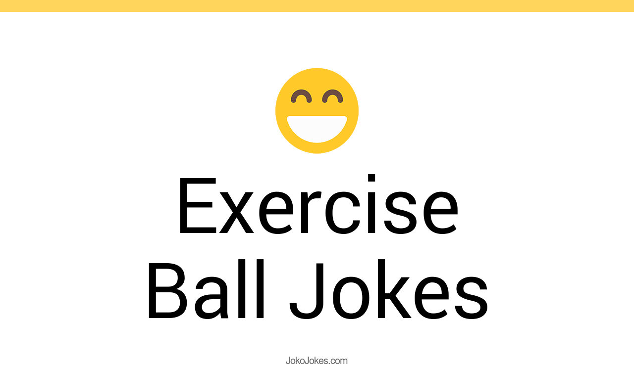 1+ Exercise Ball Jokes And Funny Puns JokoJokes