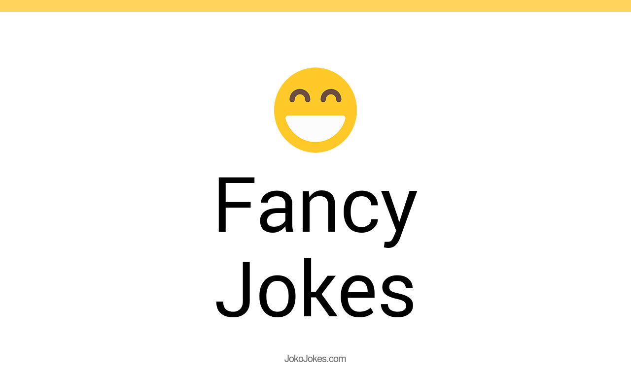 132+ Fancy Jokes And Funny Puns JokoJokes