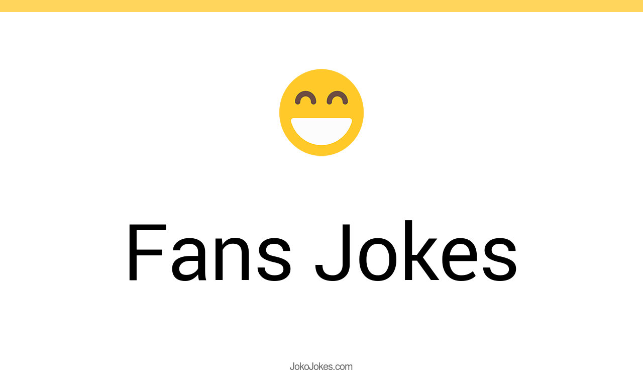 161+ Fans Jokes And Funny Puns JokoJokes