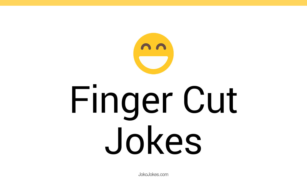57+ Finger Cut Jokes And Funny Puns JokoJokes