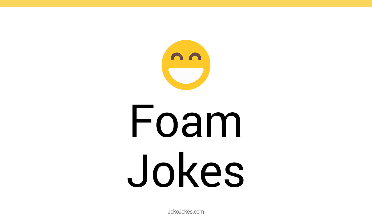 78+ Foam Jokes And Funny Puns JokoJokes