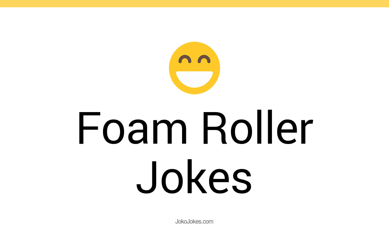 1+ Foam Roller Jokes And Funny Puns JokoJokes