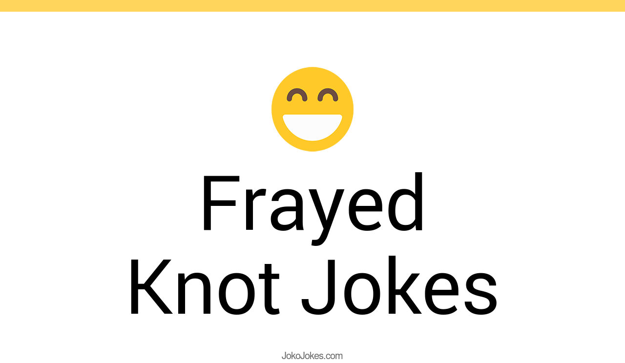 95+ Frayed Knot Jokes And Funny Puns JokoJokes