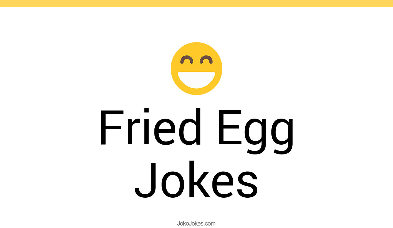 52+ Fried Egg Jokes And Funny Puns JokoJokes