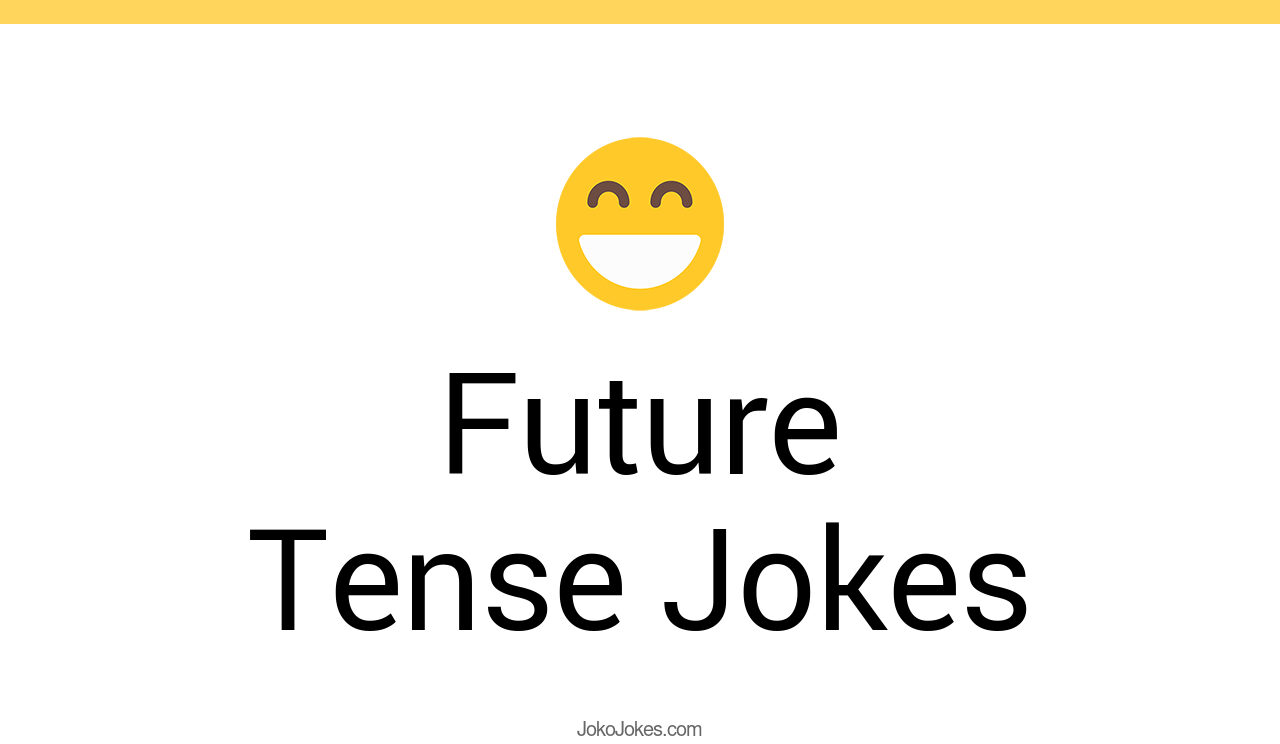 52+ Future Tense Jokes And Funny Puns JokoJokes