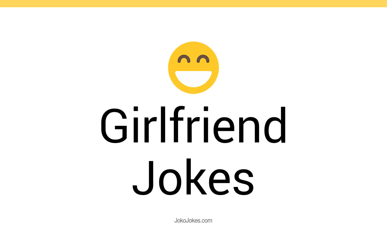 178+ Girlfriend Jokes And Funny Puns JokoJokes