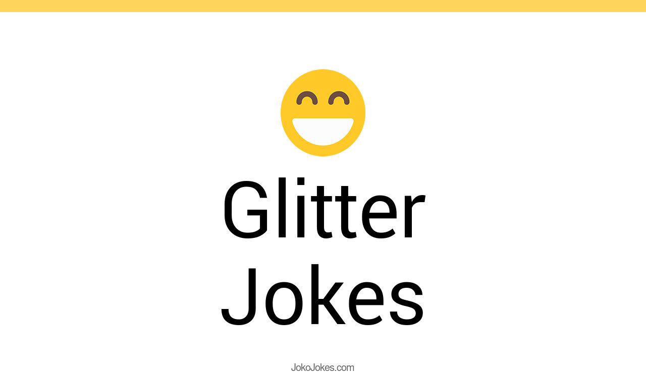 52+ Glitter Jokes And Funny Puns JokoJokes