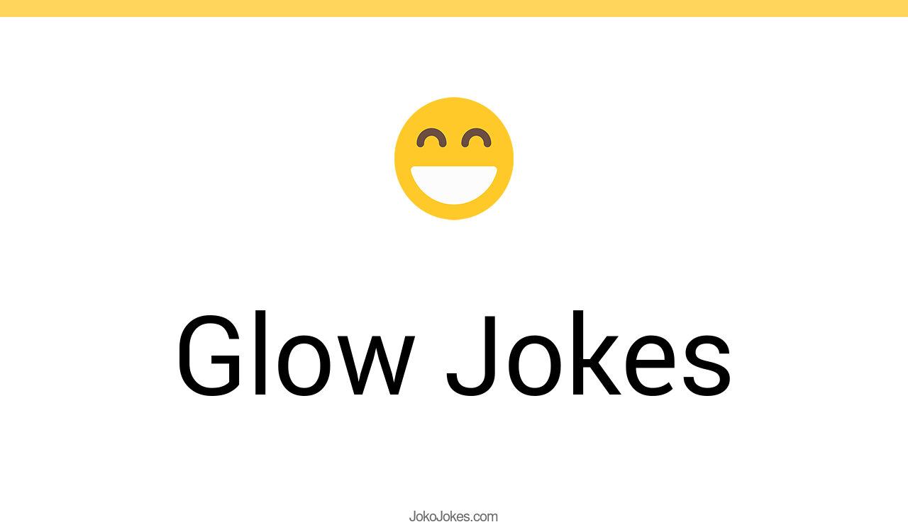 45+ Glow Jokes And Funny Puns JokoJokes