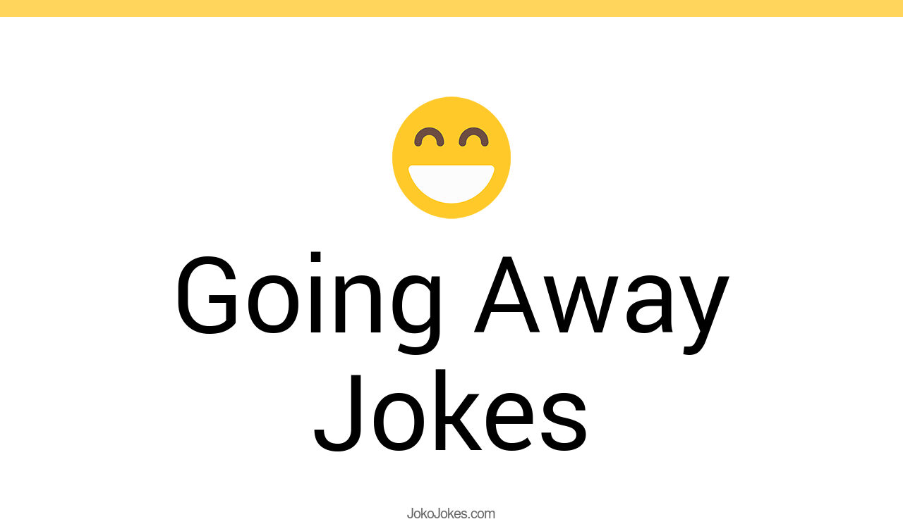 29+ Going Away Jokes And Funny Puns JokoJokes